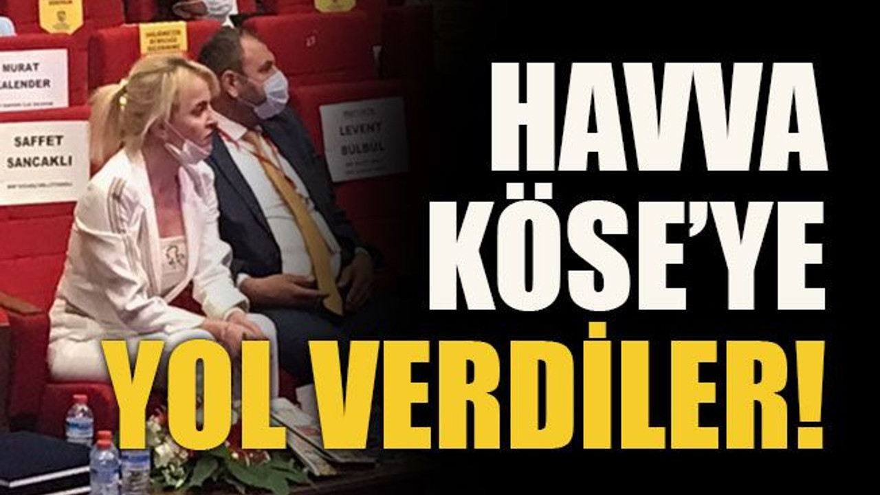 Havva Köse’ye yol verdiler!