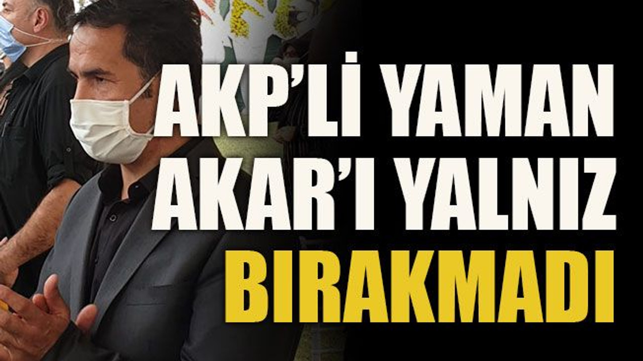 AKP’li Yaman, Akar’ı yalnız bırakmadı