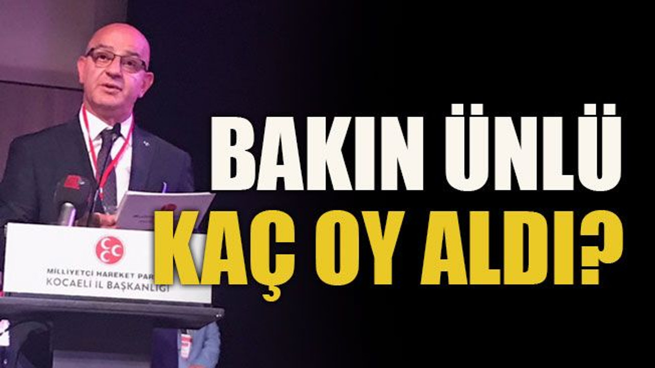 Bakın Ünlü kaç oy aldı?