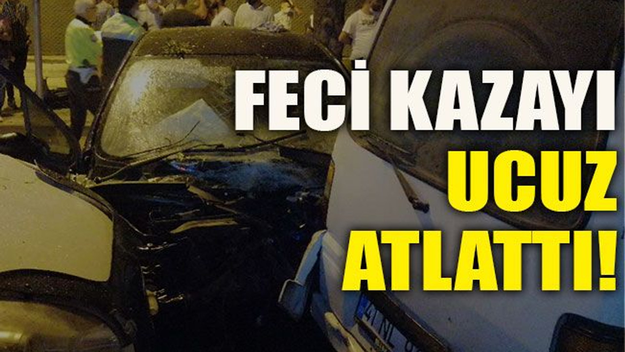 Feci kazayı ucuz atlattı!