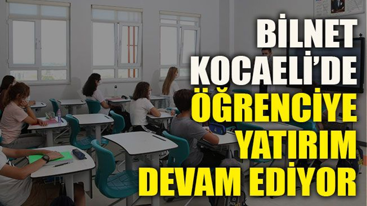 BİLNET Kocaeli’de öğrenciye yatırım devam ediyor