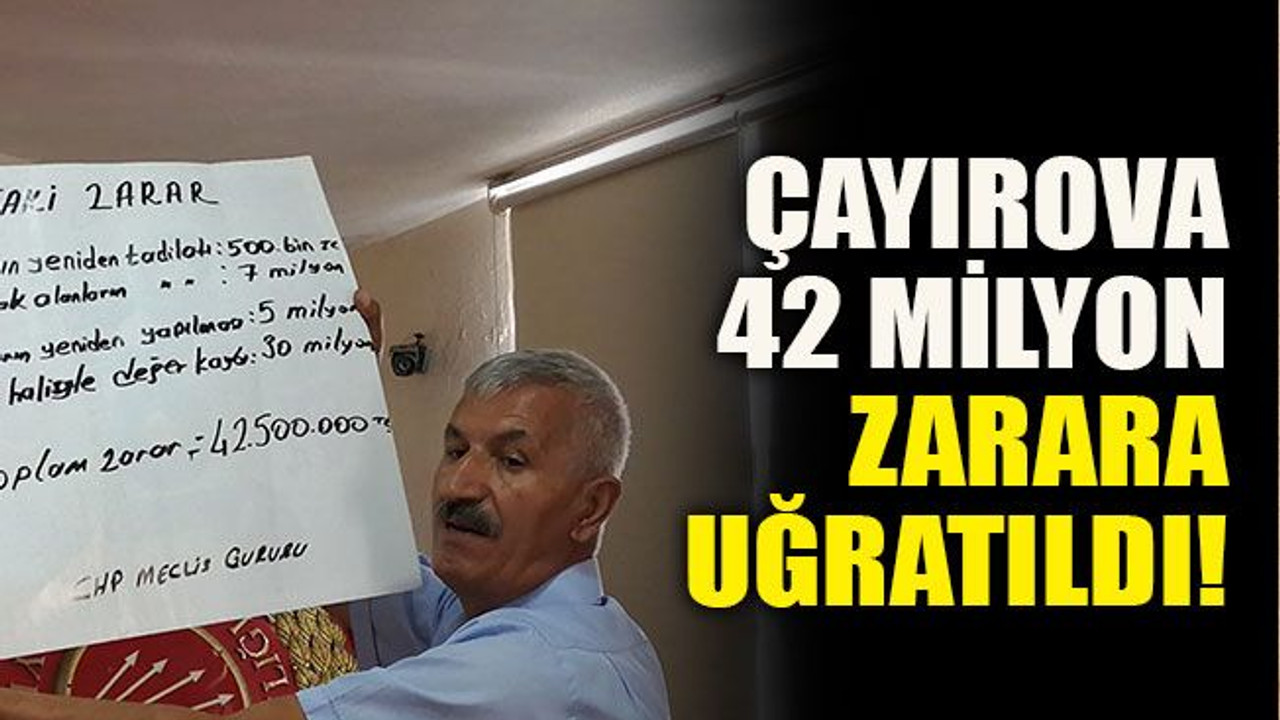 Çayırova 42 Milyon zarara uğratıldı!