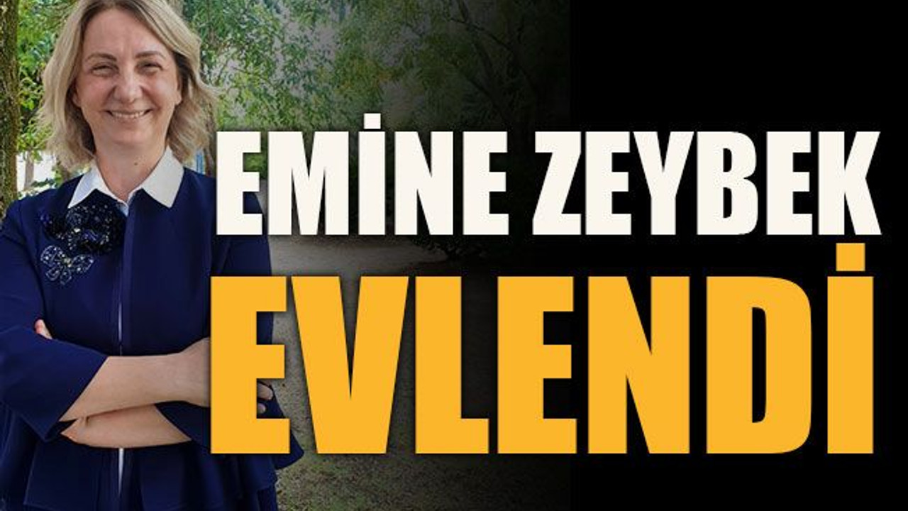 Emine Zeybek evlendi