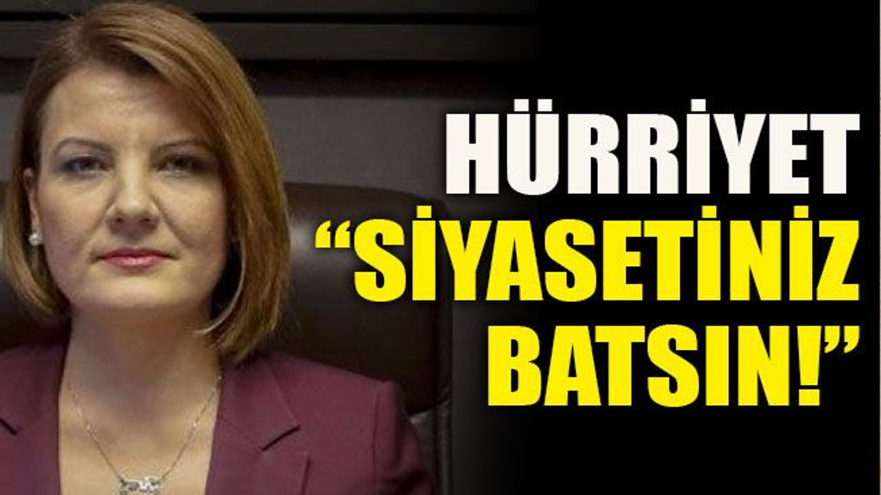 Hürriyet: “Siyasetiniz batsın!”