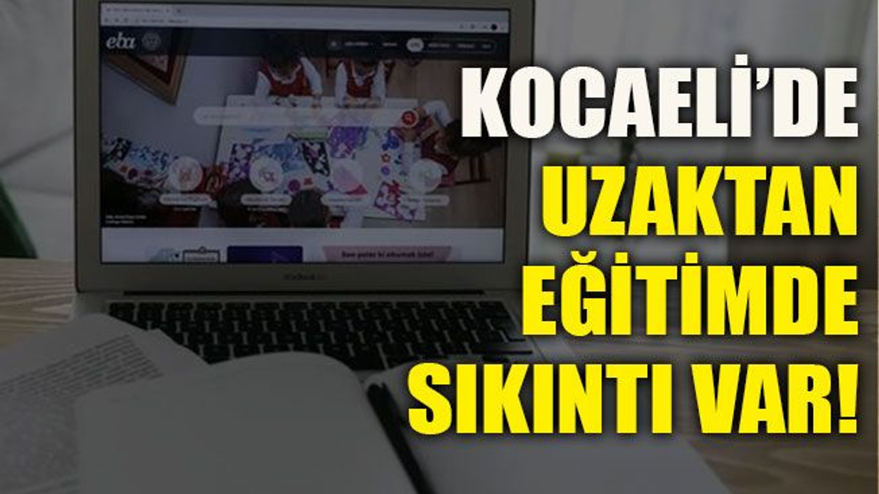 Kocaeli’de uzaktan eğitimde sıkıntı var!