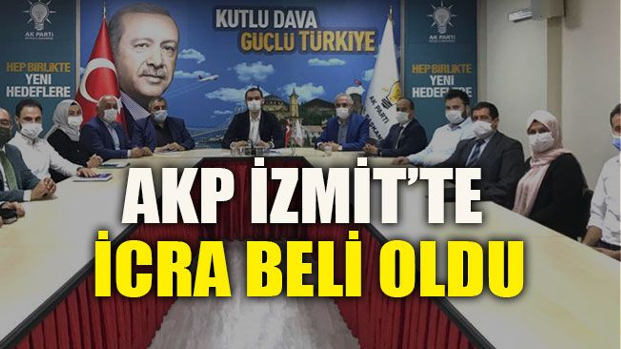 AKP İzmit’te icra beli oldu