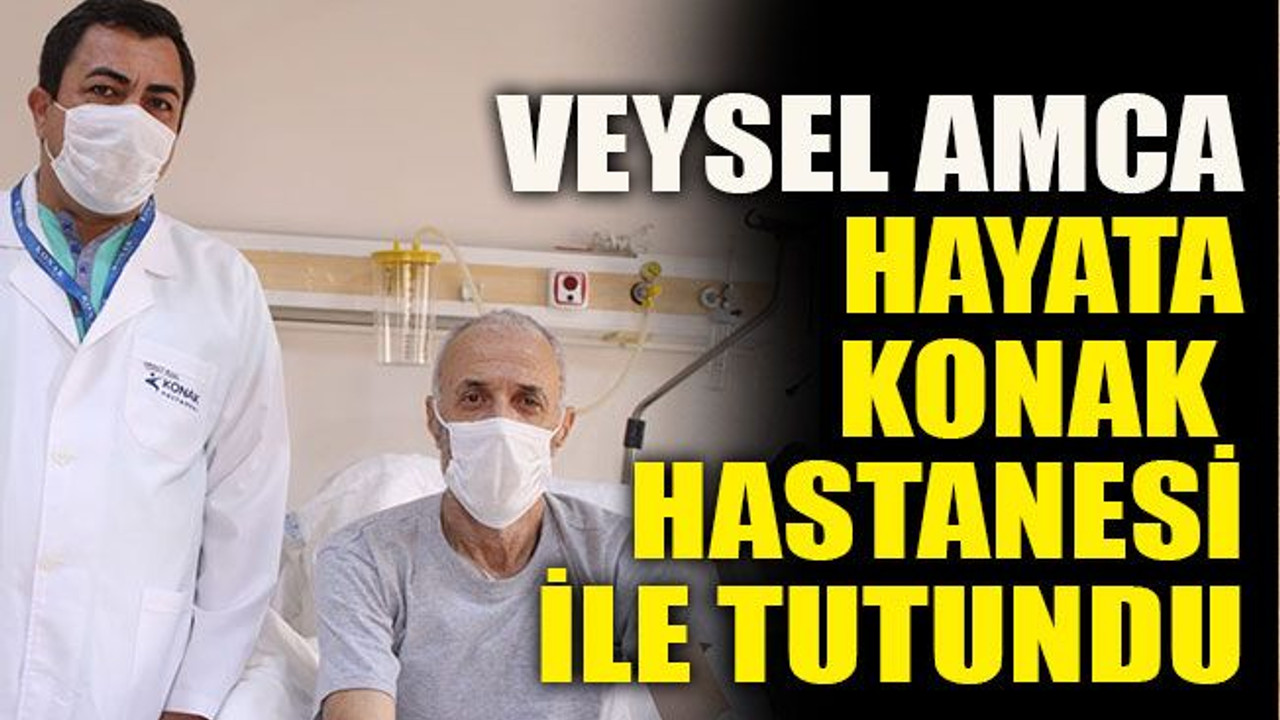 Veysel Amca Hayata Konak Hastanesi İle Tutundu