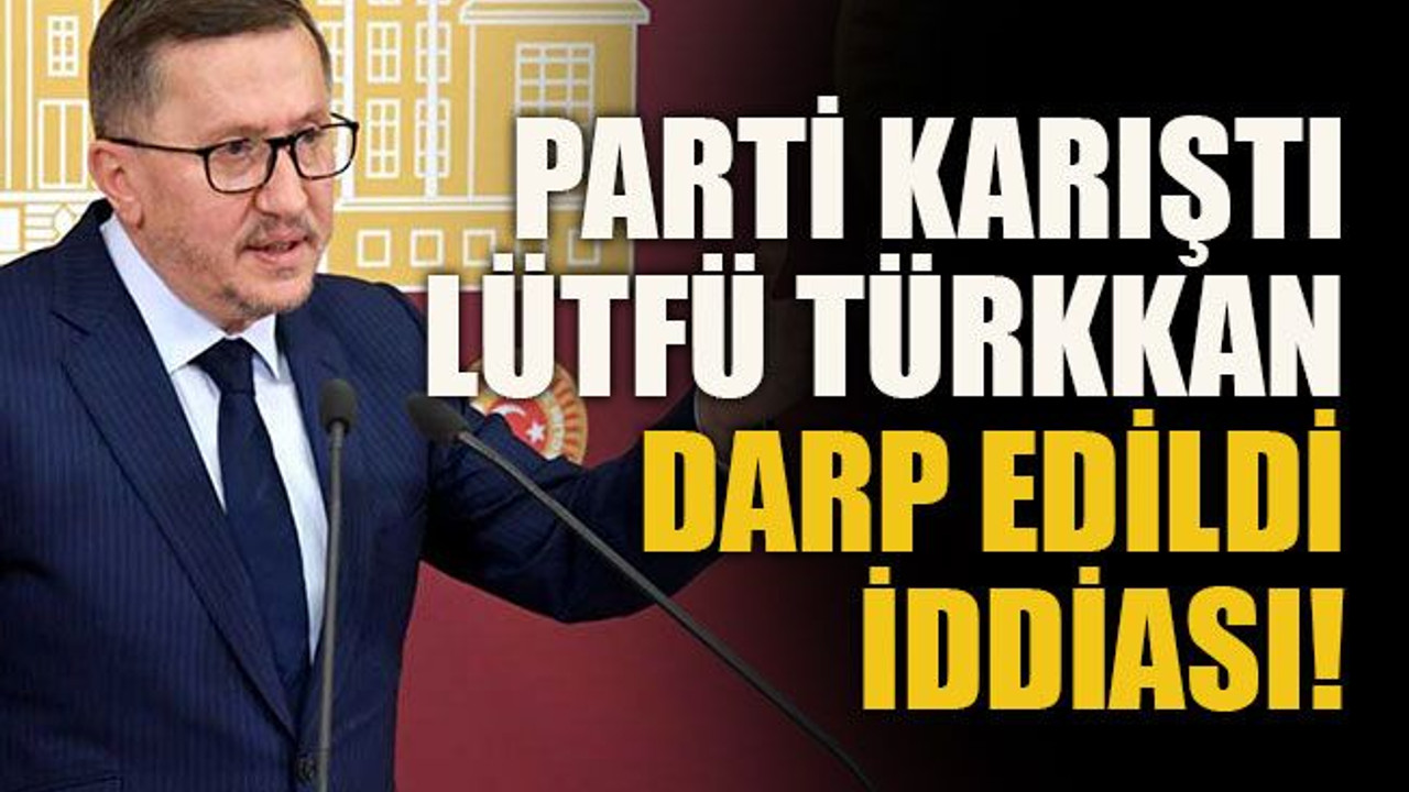 Parti karıştı, Lütfü Türkkan darp edildi iddiası!