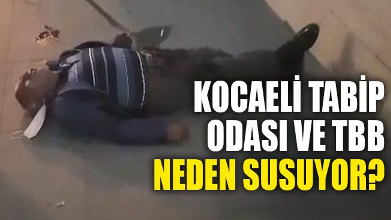 Kocaeli Tabip Odası ve TBB neden susuyor?