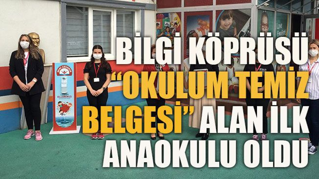 Bilgi Köprüsü, “Okulum Temiz Belgesi” Alan ilk anaokulu oldu