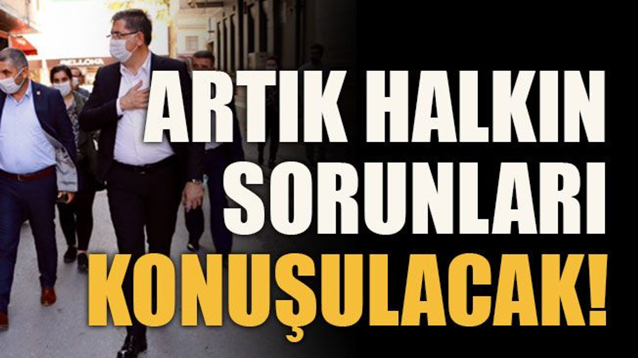 Artık halkın sorunları konuşulacak!