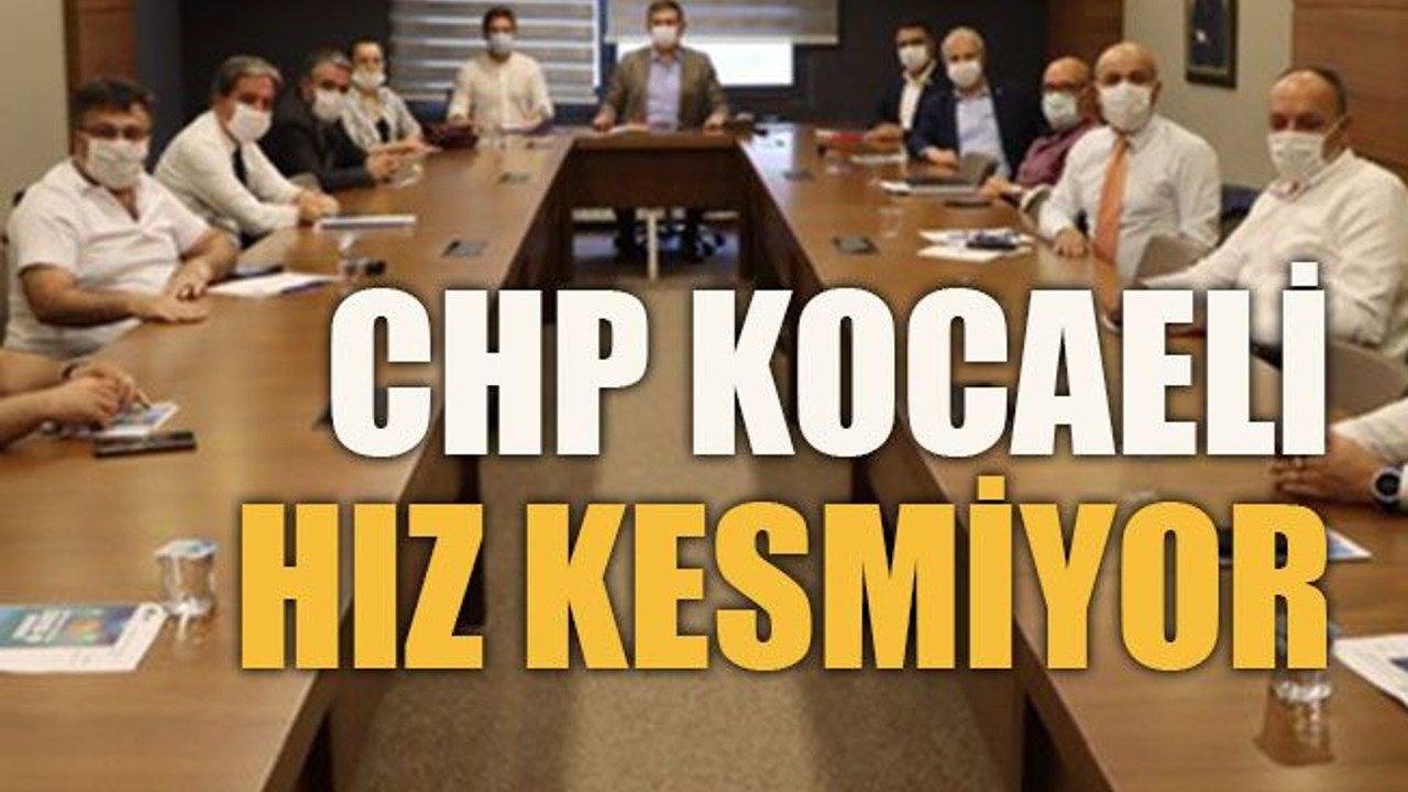 CHP Kocaeli hız kesmiyor