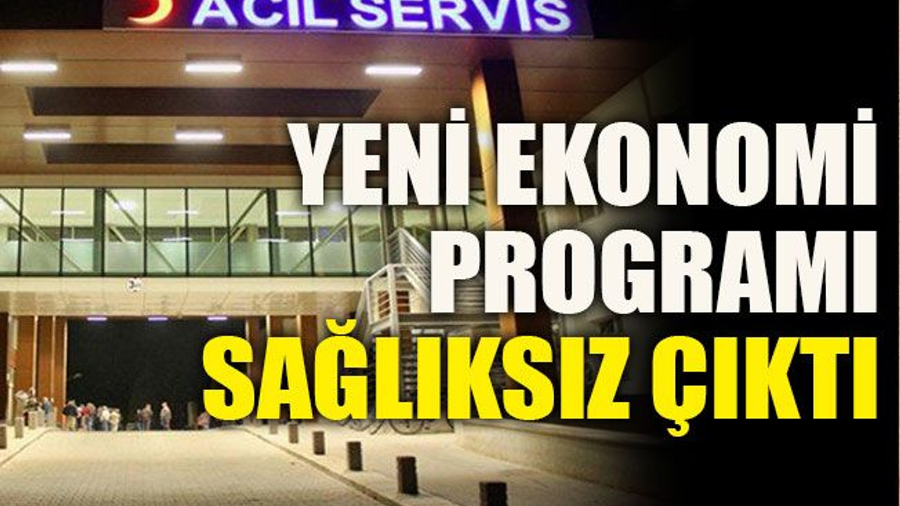 Yeni ekonomi programı sağlıksız çıktı