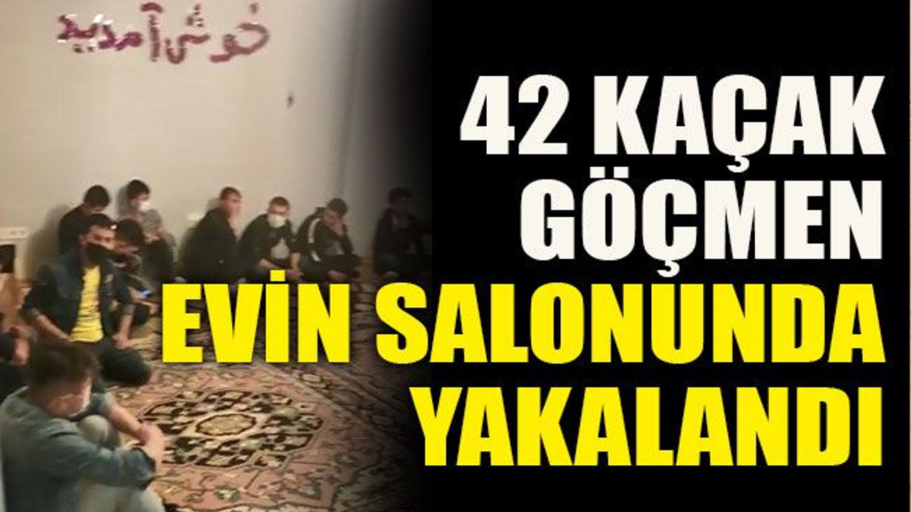 42 kaçak göçmen evin salonunda yakalandı