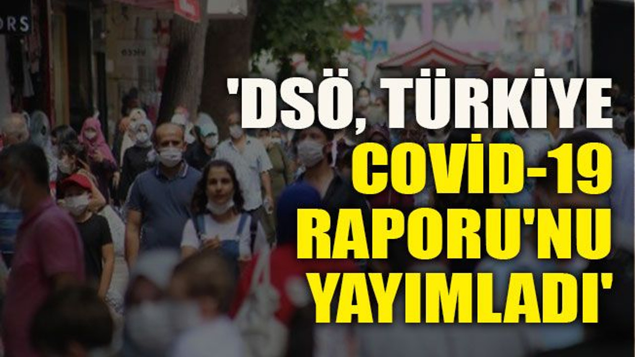 'DSÖ, Türkiye Covid-19 Raporu'nu yayımladı'