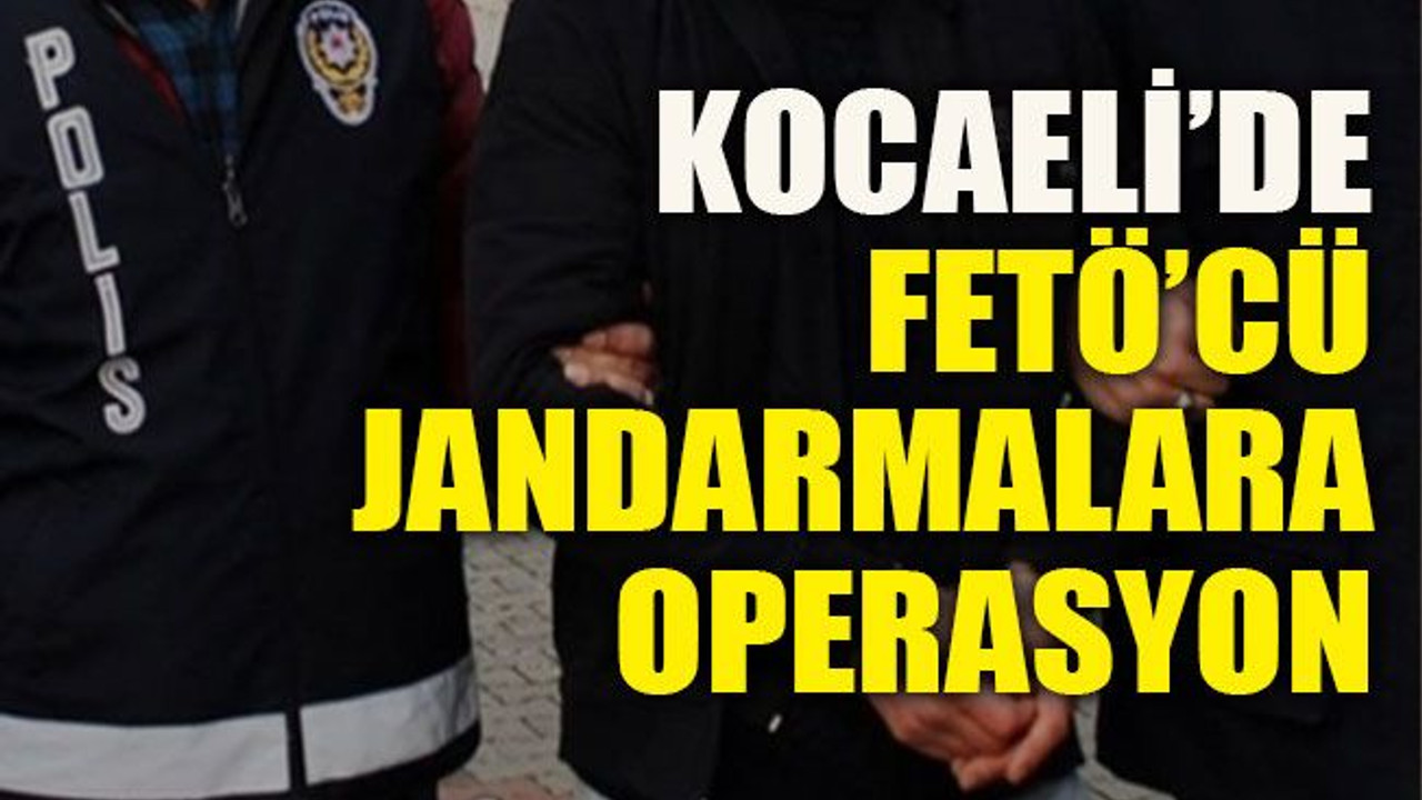 Kocaeli’de FETÖ’cü jandarmalara operasyon