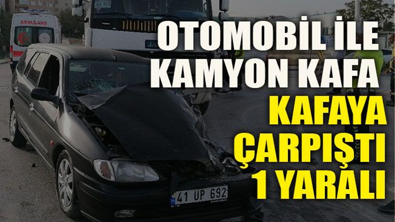 Otomobil İle Kamyon Kafa Kafaya Çarpıştı: 1 Yaralı