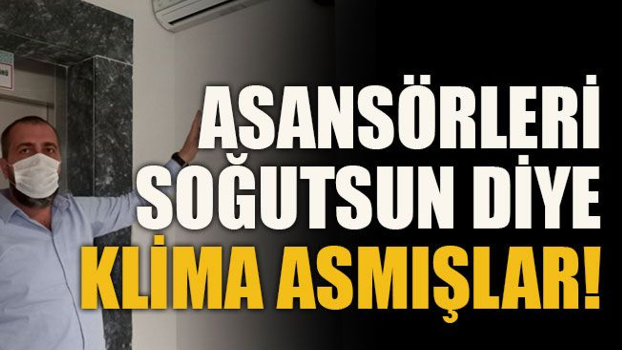 Asansörleri soğutsun diye klima asmışlar!