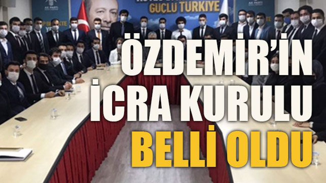 Özdemir’in icra kurulu belli oldu