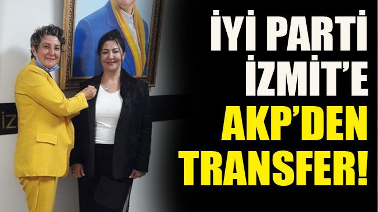 İYİ Parti İzmit’e AKP’den transfer!