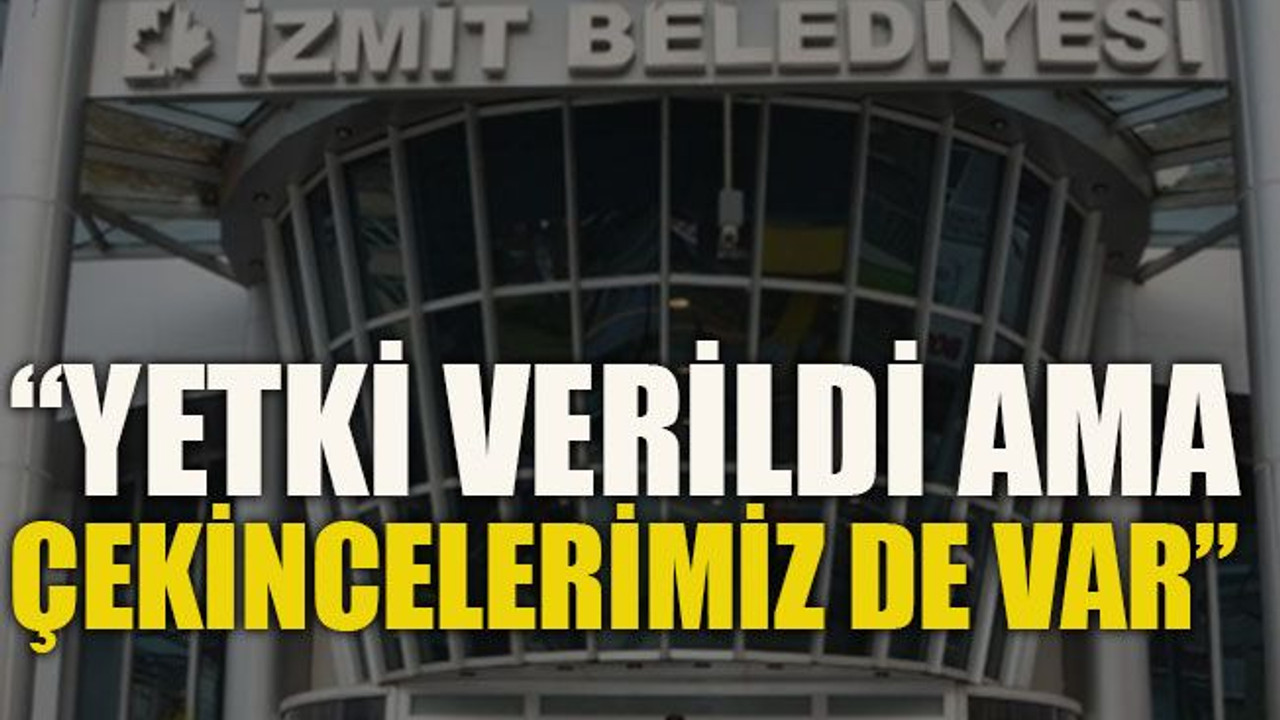 Yetki verildi ama çekincelerimiz de var