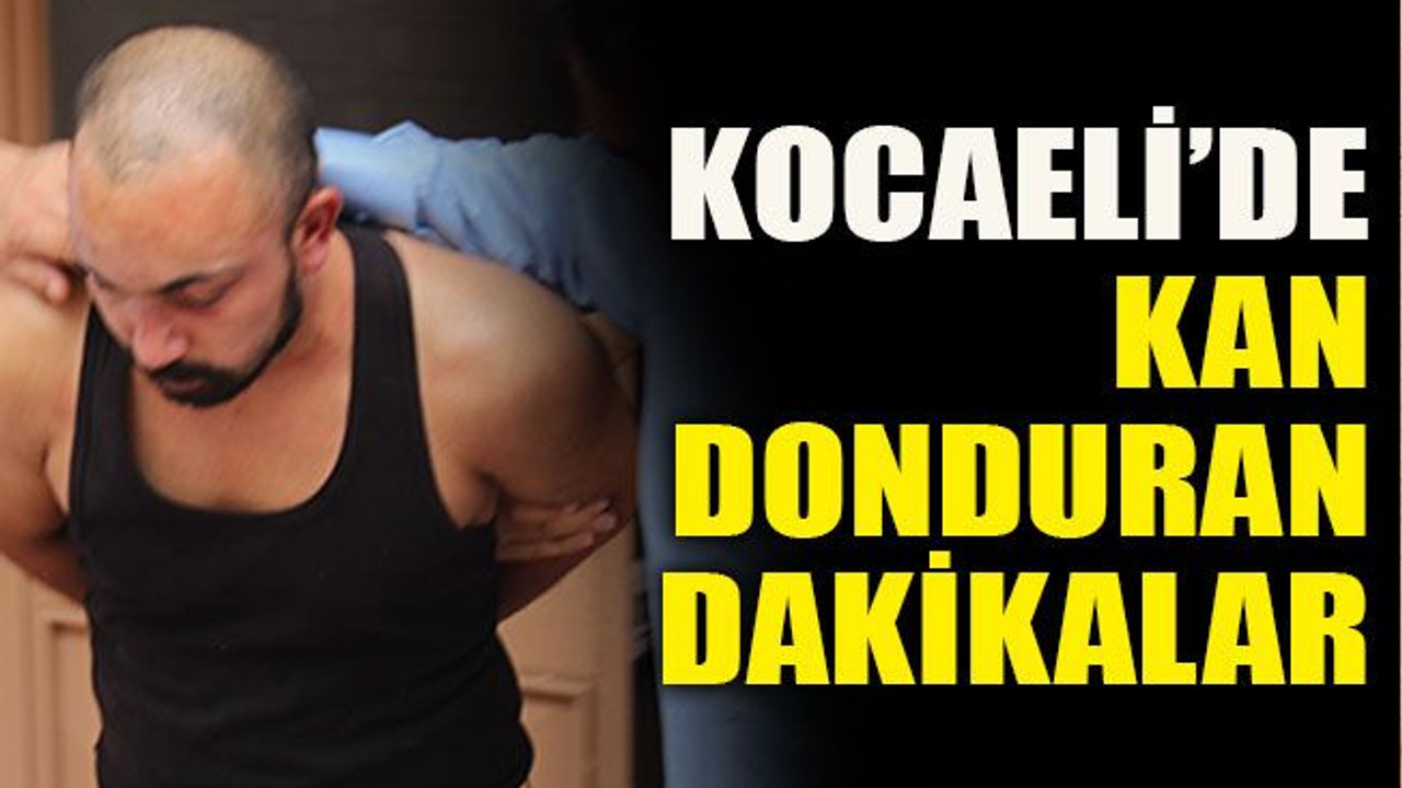 Kocaeli’de kan donduran dakikalar