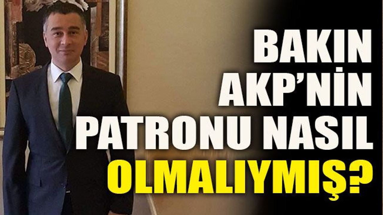 Bakın AKP’nin patronu nasıl olmalıymış?