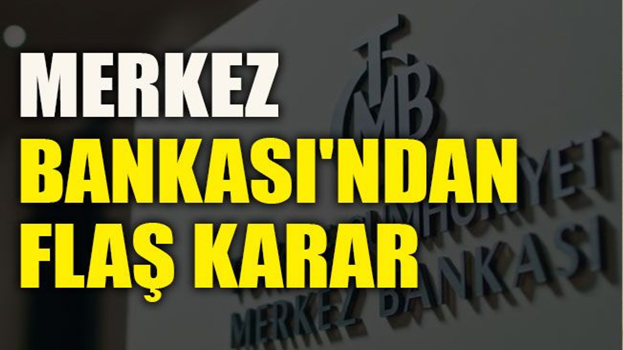 Merkez Bankası'ndan flaş karar