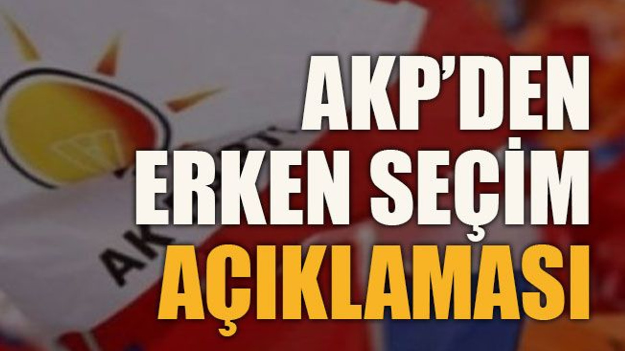 AKP’den erken seçim açıklaması