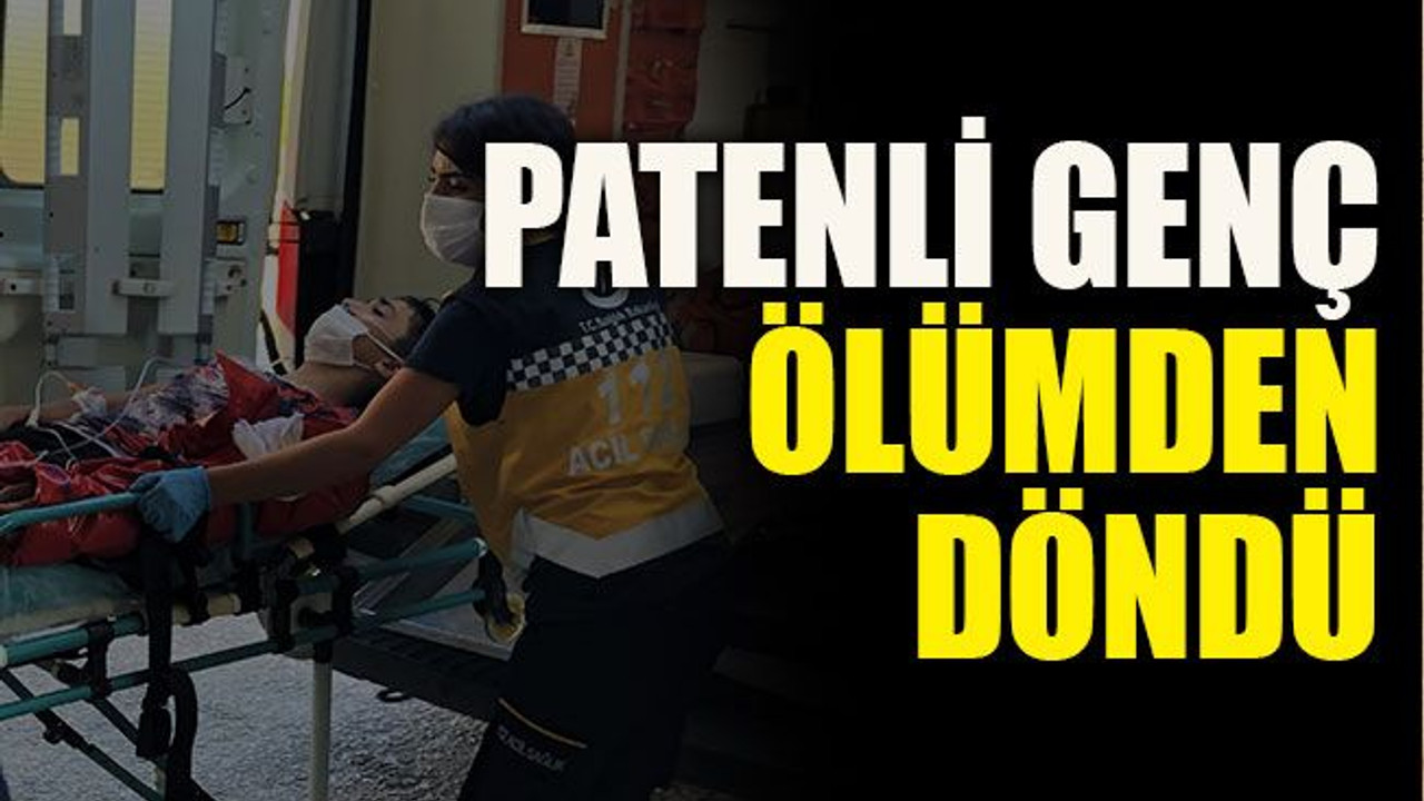 Patenli genç ölümden döndü