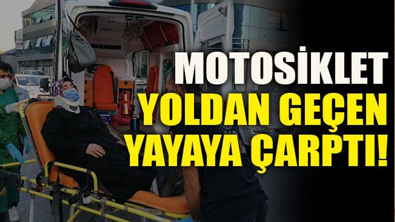 Motosiklet yoldan geçen yayaya çarptı!
