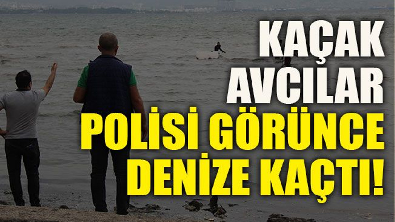 Kaçak avcılar polisi görünce denize kaçtı!