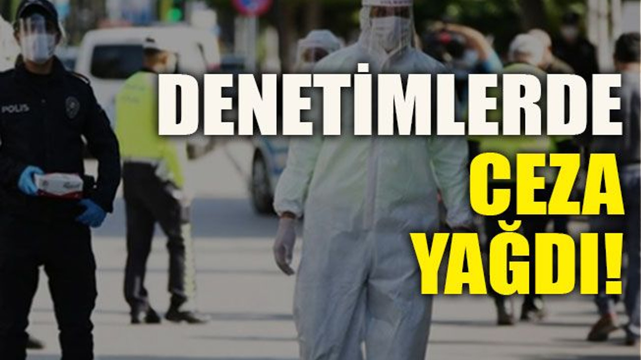 Denetimlerde ceza yağdı!