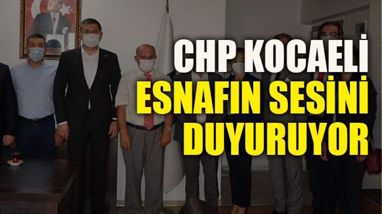 CHP Kocaeli esnafın sesini duyuruyor