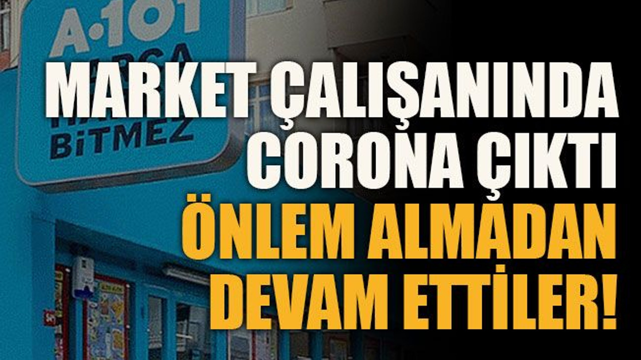 Market çalışanında corona çıktı önlem almadan devam ettiler!