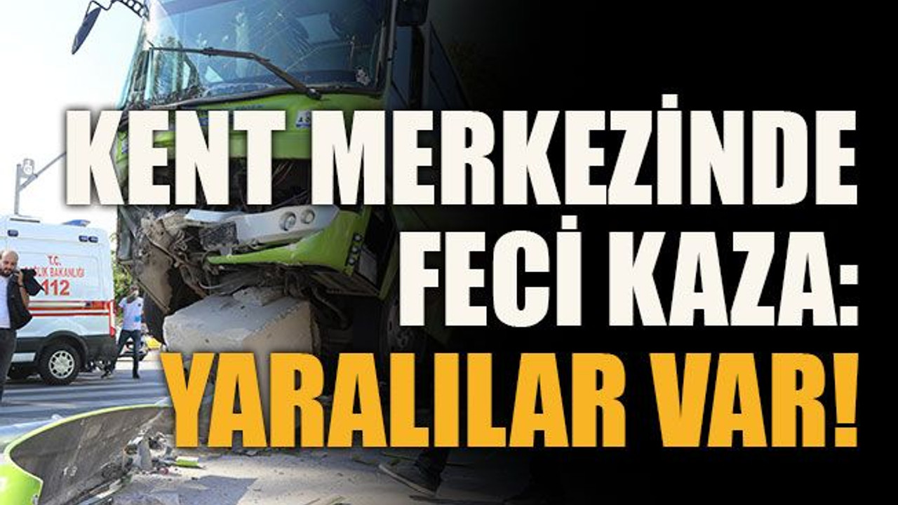 Kent merkezinde feci kaza: Yaralılar var!