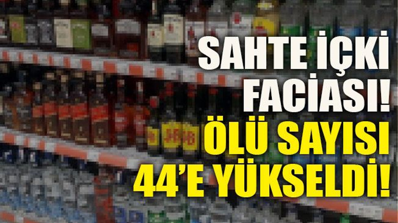 Sahte içki faciası! Ölü sayısı 44’e yükseldi!