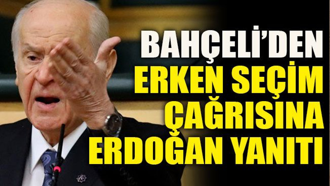 Bahçeli’den erken seçim çağrısına Erdoğan yanıtı