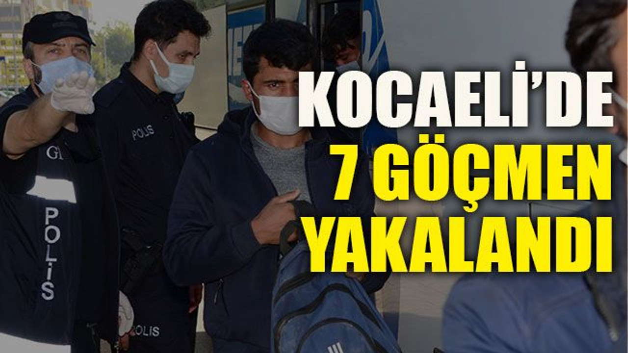 Kocaeli’de 7 göçmen yakalandı