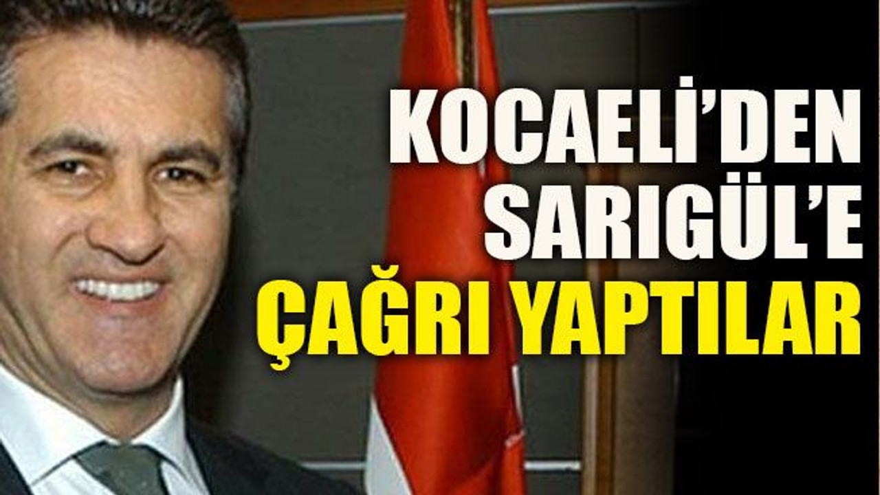 Kocaeli’den Sarıgül’e çağrı yaptılar