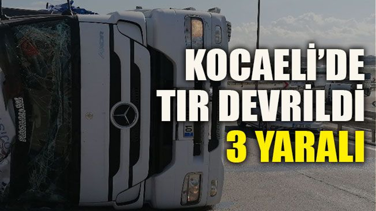 Kocaeli’de TIR devrildi: 3 yaralı