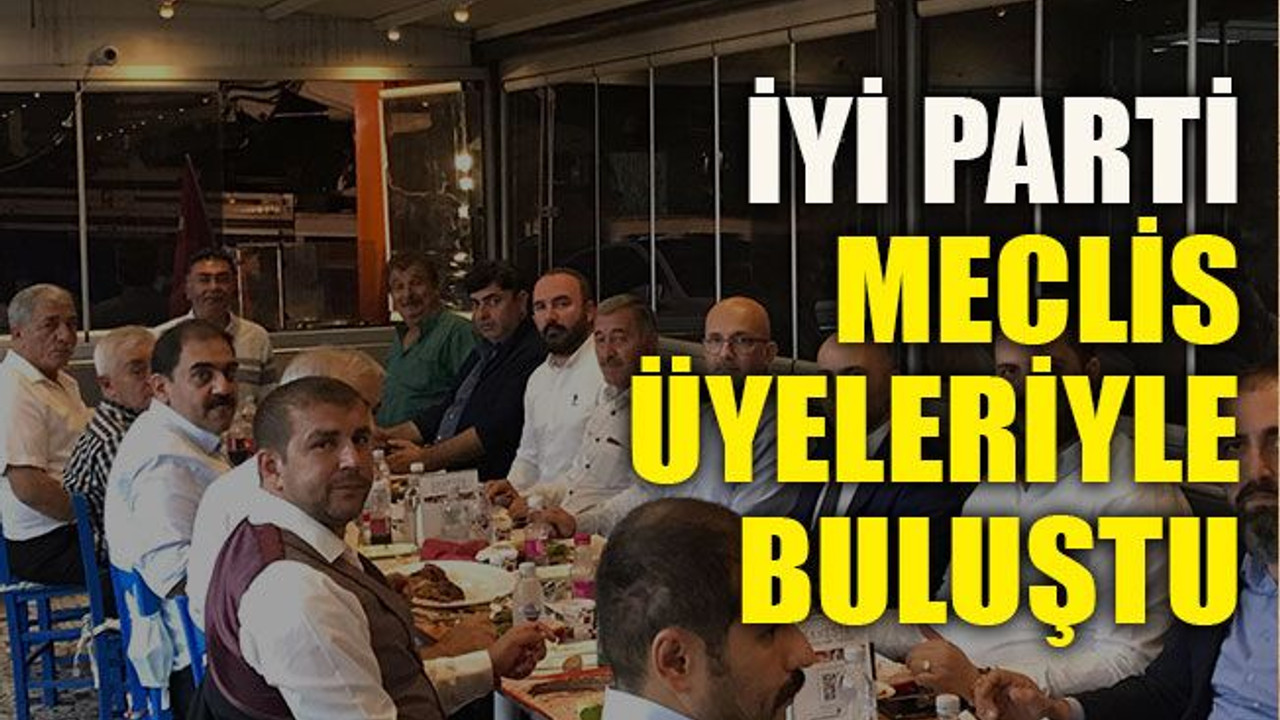 İYİ Parti meclis üyeleriyle buluştu