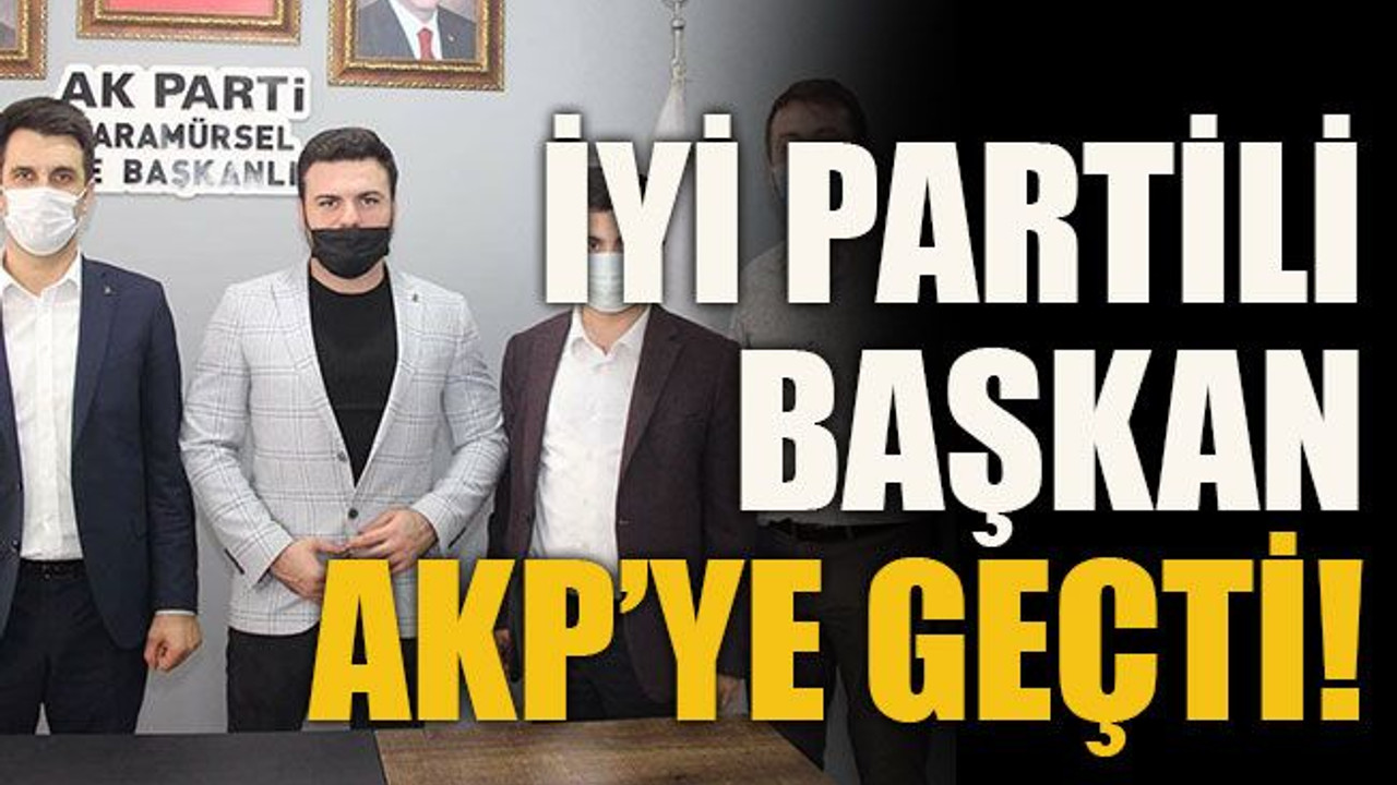 İYİ Partili başkan AKP’ye geçti!