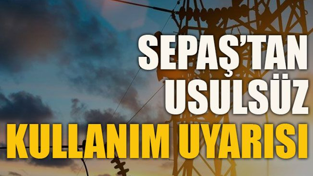 SEPAŞ’tan usulsüz kullanım uyarısı