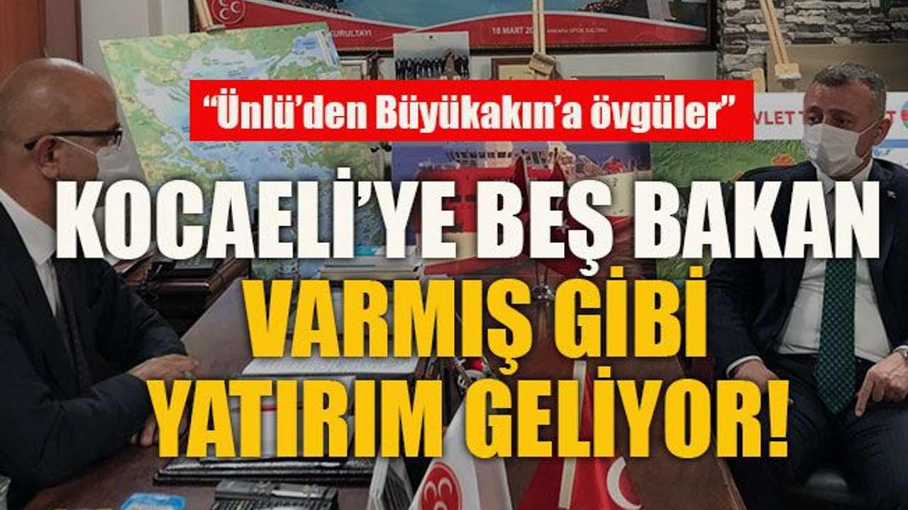 “Ünlü’den Büyükakın’a övgüler” Kocaeli’ye beş bakan varmış gibi yatırım geliyor!