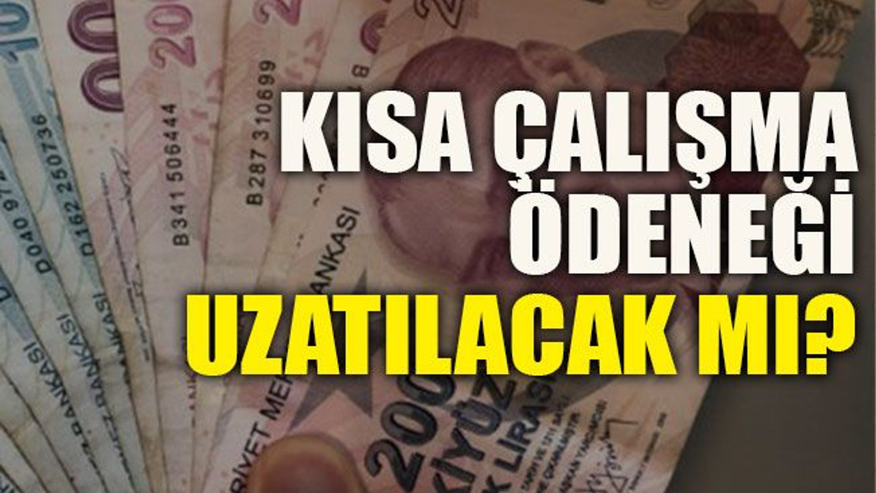 Kısa çalışma ödeneği uzatılacak mı?
