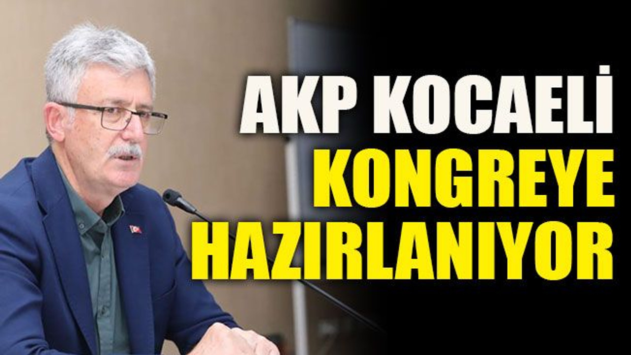 AKP Kocaeli kongreye hazırlanıyor
