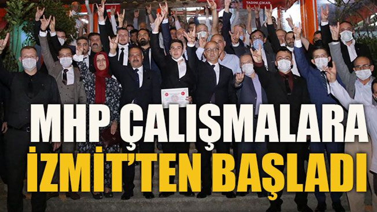 MHP çalışmalara İzmit’ten başladı