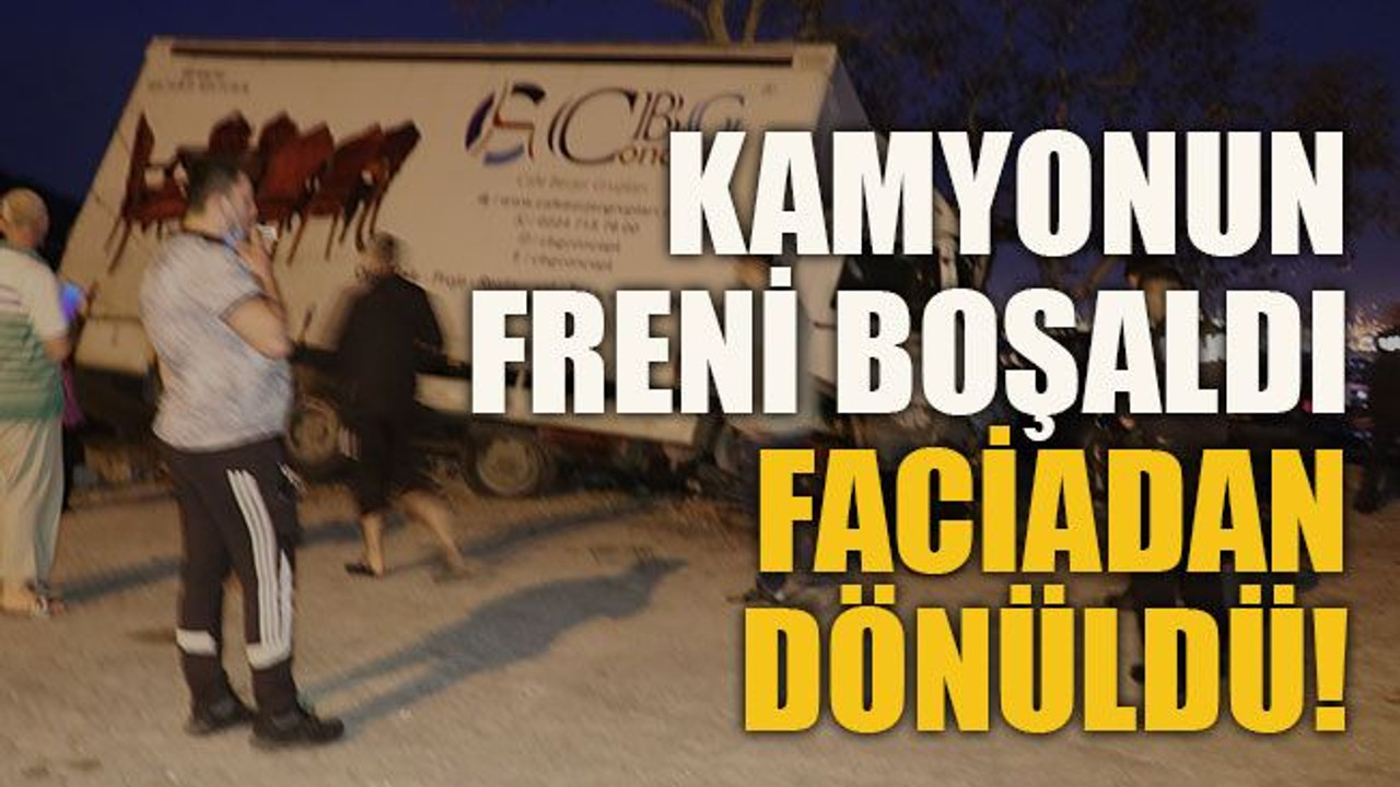 Kamyonun freni boşaldı faciadan dönüldü!