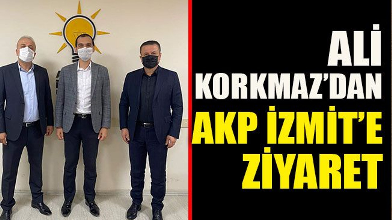 Ali Korkmaz’dan AKP İzmit’e ziyaret